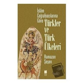 Bilge Kültür Sanat İslam Coğrafyacılarına Göre Türkler ve Türk Ülkeleri