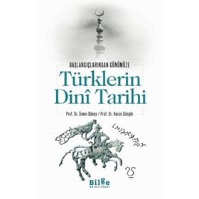 Bilge Kültür Sanat Türklerin Dini Tarihi - Başlangıçlarından Günümüze - Ünver Günay