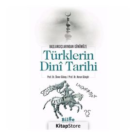 Bilge Kültür Sanat Türklerin Dini Tarihi - Başlangıçlarından Günümüze - Ünver Günay
