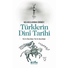 Bilge Kültür Sanat Türklerin Dini Tarihi - Başlangıçlarından Günümüze - Ünver Günay
