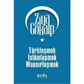Bilge Kültür Sanat Türkleşmek İslamlaşmak Muasırlaşmak