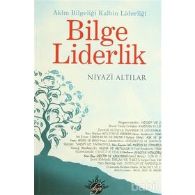 BILGE LIDERLIK AKLIN BILGELIĞI KALBIN LİDERLİĞİ - NIYAZI ALTILAR