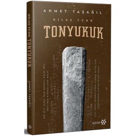 Bilge Türk - Tonyukuk - Ahmet Taşağıl - Yeditepe Yayınevi