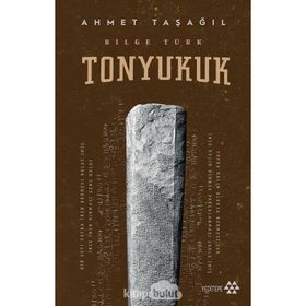 Bilge Türk - Tonyukuk - Ahmet Taşağıl - Yeditepe Yayınevi