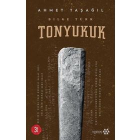 Bilge Türk - Tonyukuk - Ahmet Taşağıl - Yeditepe Yayınevi