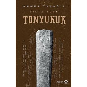 Bilge Türk - Tonyukuk - Ahmet Taşağıl - Yeditepe Yayınevi