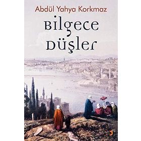 Bilgece Düşler - Abdül Yahya Korkmaz