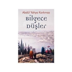 Bilgece Düşler - Abdül Yahya Korkmaz