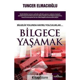 BILGECE YAŞAMAK - TUNCER ELMACIOĞLU