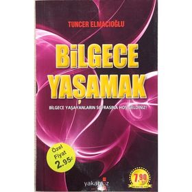 BILGECE YAŞAMAK - TUNCER ELMACIOĞLU