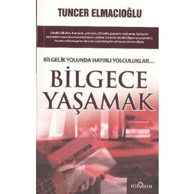 BILGECE YAŞAMAK - TUNCER ELMACIOĞLU