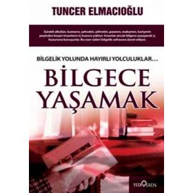BILGECE YAŞAMAK - TUNCER ELMACIOĞLU