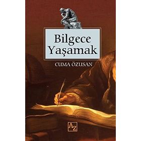 BILGECE YAŞAMAK - TUNCER ELMACIOĞLU