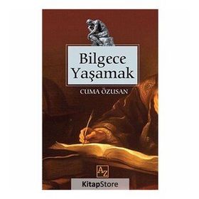 BILGECE YAŞAMAK - TUNCER ELMACIOĞLU