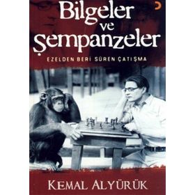 BILGELER VE ŞEMPANZELER EZELDEN BERI SÜREN ÇATIŞMA - KEMAL ALYÜRÜK