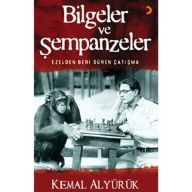 BILGELER VE ŞEMPANZELER EZELDEN BERI SÜREN ÇATIŞMA - KEMAL ALYÜRÜK