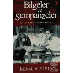 BILGELER VE ŞEMPANZELER EZELDEN BERI SÜREN ÇATIŞMA - KEMAL ALYÜRÜK