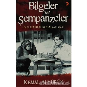 BILGELER VE ŞEMPANZELER EZELDEN BERI SÜREN ÇATIŞMA - KEMAL ALYÜRÜK