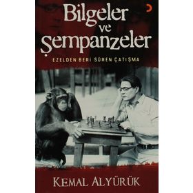 BILGELER VE ŞEMPANZELER EZELDEN BERI SÜREN ÇATIŞMA - KEMAL ALYÜRÜK