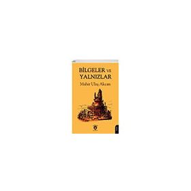 Bilgeler ve Yalnızlar - Mahir Ulaş Akcan