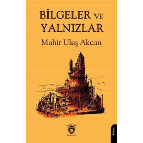 Bilgeler ve Yalnızlar - Mahir Ulaş Akcan