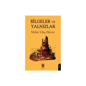 Bilgeler ve Yalnızlar - Mahir Ulaş Akcan
