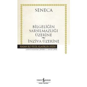 Bilgeliğin Sarsılmazlığı Üzerine - İnziva Üzerine: Hasan Ali Yücel Klasikler Dizisi - Lucius Annaeus Seneca