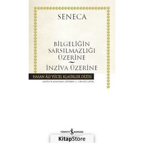 Bilgeliğin Sarsılmazlığı Üzerine - İnziva Üzerine: Hasan Ali Yücel Klasikler Dizisi - Lucius Annaeus Seneca