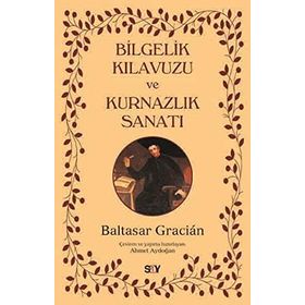 Bilgelik Kılavuzu ve Kurnazlık Sanatı - Baltasar Gracian