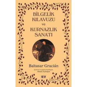 Bilgelik Kılavuzu ve Kurnazlık Sanatı - Baltasar Gracian