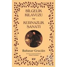 Bilgelik Kılavuzu ve Kurnazlık Sanatı - Baltasar Gracian