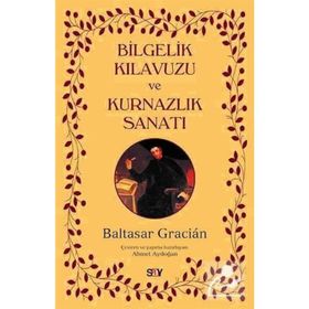 Bilgelik Kılavuzu ve Kurnazlık Sanatı - Baltasar Gracian