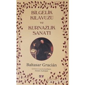 Bilgelik Kılavuzu ve Kurnazlık Sanatı - Baltasar Gracian
