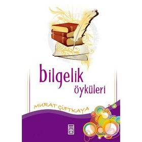 BILGELIK ÖYKÜLERİ - MURAT ÇİFTKAYA