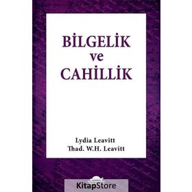 Bilgelik ve Cahillik - Lydia Leavitt Thad. W. H. Leavitt Thad. W. H. Leavit