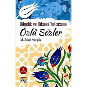 BILGELIK VE HIKMET YOLCUSUNA ÖZLÜ SÖZLER - MEHMET ZEKAI KÜPÇÜK