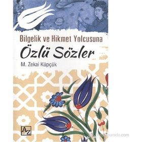 BILGELIK VE HIKMET YOLCUSUNA ÖZLÜ SÖZLER - MEHMET ZEKAI KÜPÇÜK