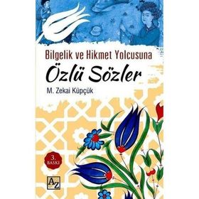 BILGELIK VE HIKMET YOLCUSUNA ÖZLÜ SÖZLER - MEHMET ZEKAI KÜPÇÜK
