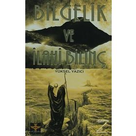 BILGELIK VE İLAHİ BİLİNÇ - YÜKSEL YAZICI