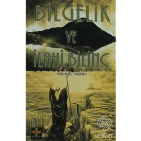 BILGELIK VE İLAHİ BİLİNÇ - YÜKSEL YAZICI