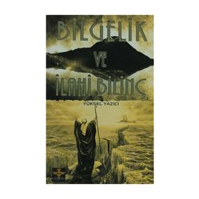 BILGELIK VE İLAHİ BİLİNÇ - YÜKSEL YAZICI