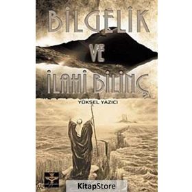 BILGELIK VE İLAHİ BİLİNÇ - YÜKSEL YAZICI