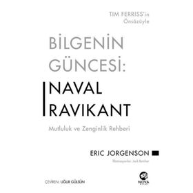Bilgenin Güncesi: Naval Ravikant - Mutluluk ve Zenginlik Rehberi - Eric Jorgenson