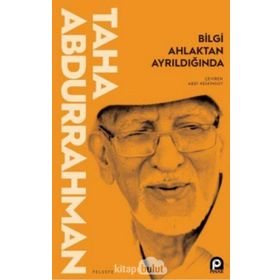 Bilgi Ahlaktan Ayrıldığında - Taha Abdurrahman