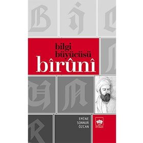 BILGI BÜYÜCÜSÜ BÎRÛNÎ - EMINE SONNUR ÖZCAN