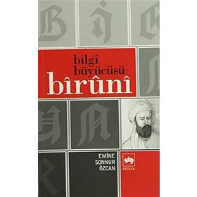 BILGI BÜYÜCÜSÜ BÎRÛNÎ - EMINE SONNUR ÖZCAN