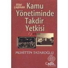 Bilgi Çağında Kamu Yönetiminde Takdir Yetkisi-Muhiddin Tataroğlu