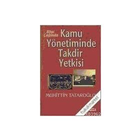 Bilgi Çağında Kamu Yönetiminde Takdir Yetkisi-Muhiddin Tataroğlu