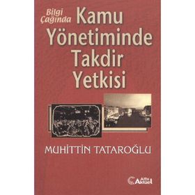 Bilgi Çağında Kamu Yönetiminde Takdir Yetkisi-Muhiddin Tataroğlu