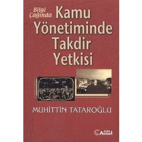 Bilgi Çağında Kamu Yönetiminde Takdir Yetkisi-Muhiddin Tataroğlu